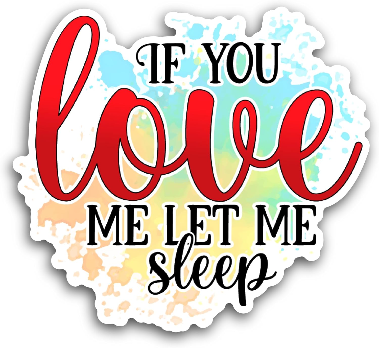 2 (Pieces) 3" and 5" If You Love Me Let Me Sleep Sticker, Waterproof Vinyl Decals for Many Purpose Like Cars, Trucks, Laptops, Phones, Windows and More