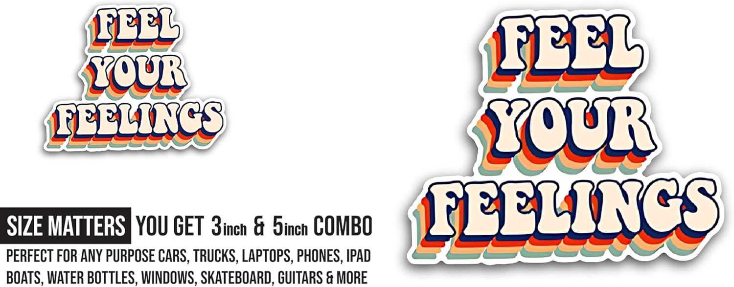 2 (Pieces) 3" and 5" Feel Your Feelings Sticker, Waterproof Vinyl Decals for Many Purpose Like Cars, Trucks, Laptops, Phones, Windows and More