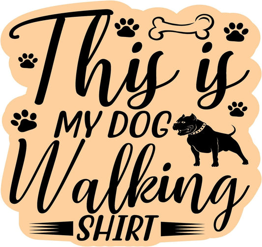 Inspirational Quote "This is My Dog Walking Shirt" Motivational Sticker Vinyl Decal Motivation Stickers- 5" Vinyl Sticker Waterproof