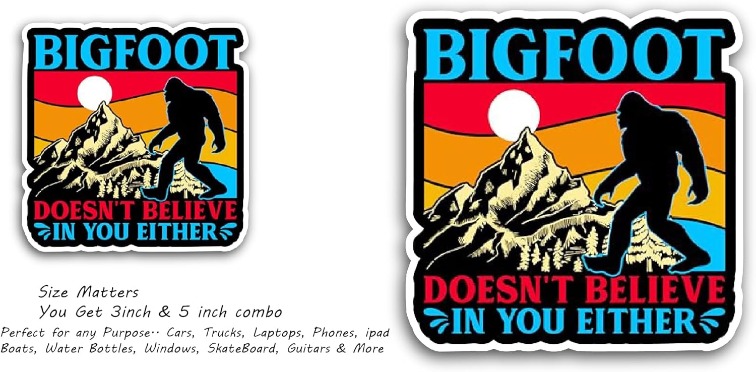 2 (Pieces) 3" and 5" Bigfoot Doesn't Believe in You Either Sticker, Waterproof Vinyl Decals for Many Purpose Like Cars, Trucks, Laptops, Phones, Windows and More