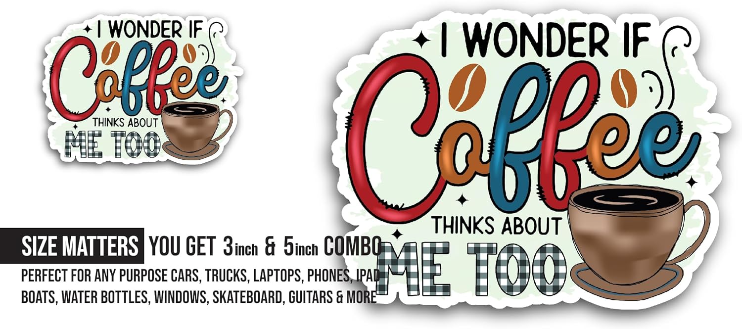 2 (Pieces) 3" and 5" I Wonder If Coffee Thinks About Me Too Text Sticker, Waterproof Vinyl Decals for Many Purpose Like Cars, Trucks, Laptops, Phones, Windows and More