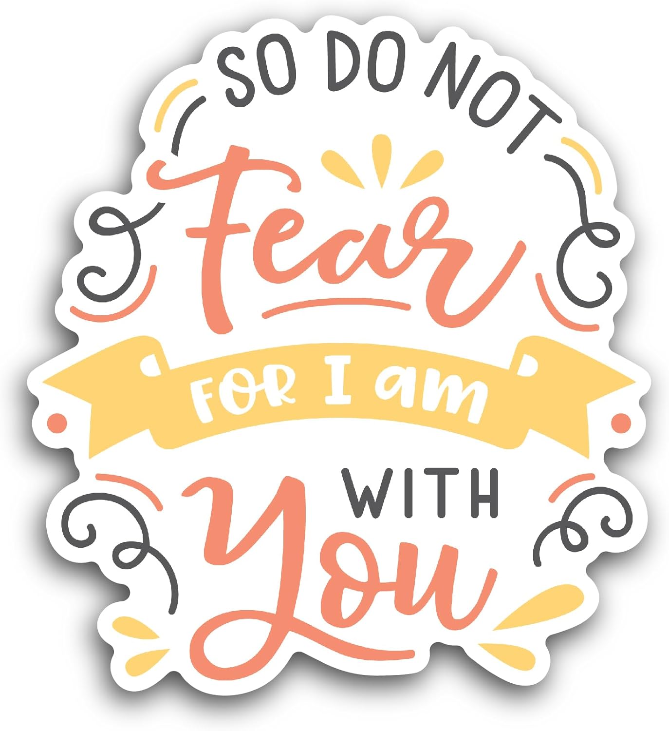 2 (Pieces) 3" and 5" So Do Not Fear for I Am with You Sticker, Waterproof Vinyl Decals for Many Purpose Like Cars, Trucks, Laptops, Phones, Windows and More