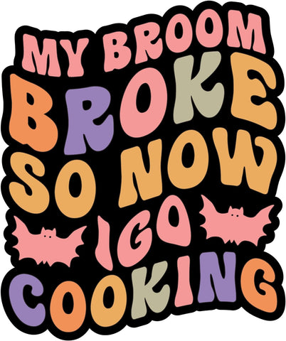 Inspirational Quote My Broom Brook So Now I Go Cooking Motivational Sticker Vinyl Decal Motivation Stickers- 5