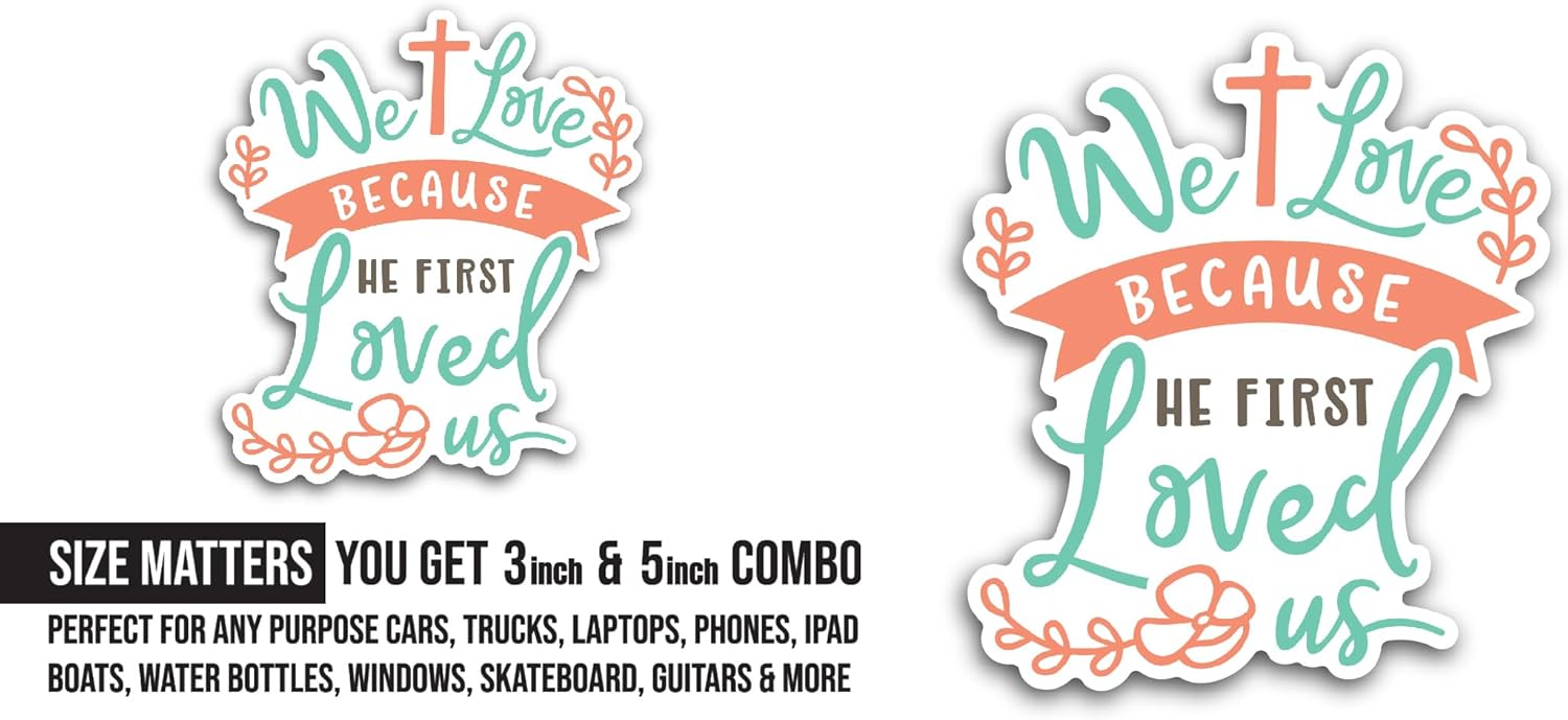 2 (Pieces) 3" and 5" We Love Because He First Loved Us Sticker, Waterproof Vinyl Decals for Many Purpose Like Cars, Trucks, Laptops, Phones, Windows and More