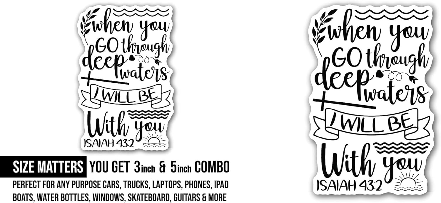 2 (Pieces) 3" and 5" When You Go Through Deep Waters Sticker, Waterproof Vinyl Decals for Many Purpose Like Cars, Trucks, Laptops, Phones, Windows and More