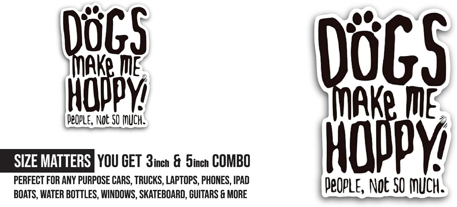 2 (Pieces) 3" and 5" Dogs Make Me Happy Sticker, Waterproof Vinyl Decals for Many Purpose Like Cars, Trucks, Laptops, Phones, Windows and More