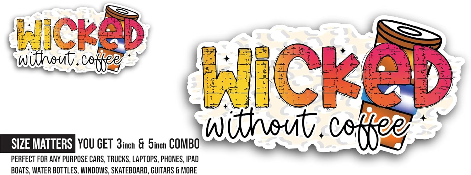 2 (Pieces) 3" and 5" Wicked Without Coffee Text Sticker, Waterproof Vinyl Decals for Many Purpose Like Cars, Trucks, Laptops, Phones, Windows and More