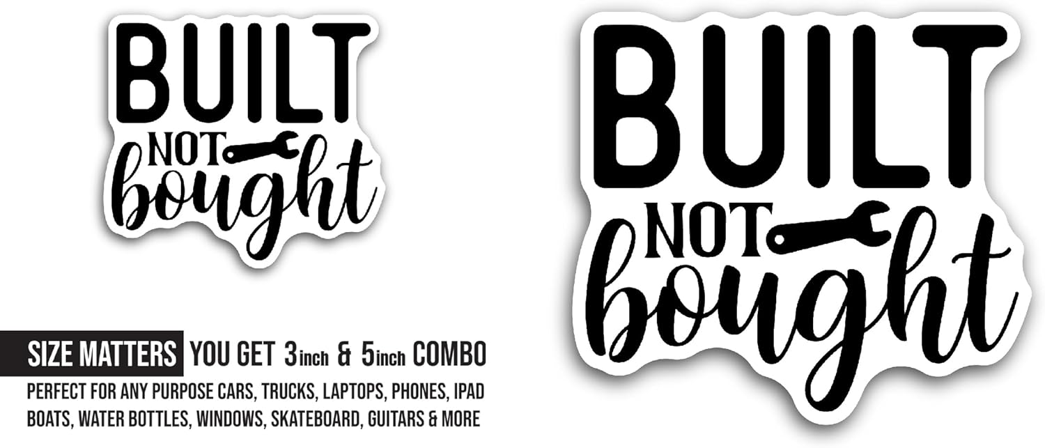 2 (Pieces) 3" and 5" Built Not Bought Sticker, Waterproof Vinyl Decals for Many Purpose Like Cars, Trucks, Laptops, Phones, Windows and More