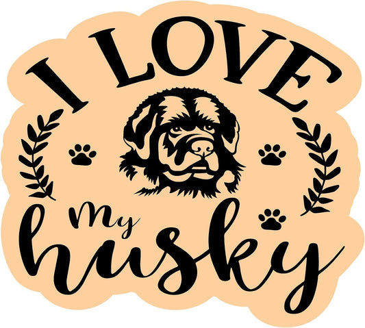 Inspirational Quote "I Love My Husky" Motivational Sticker Vinyl Decal Motivation Stickers- 5" Vinyl Sticker Waterproof