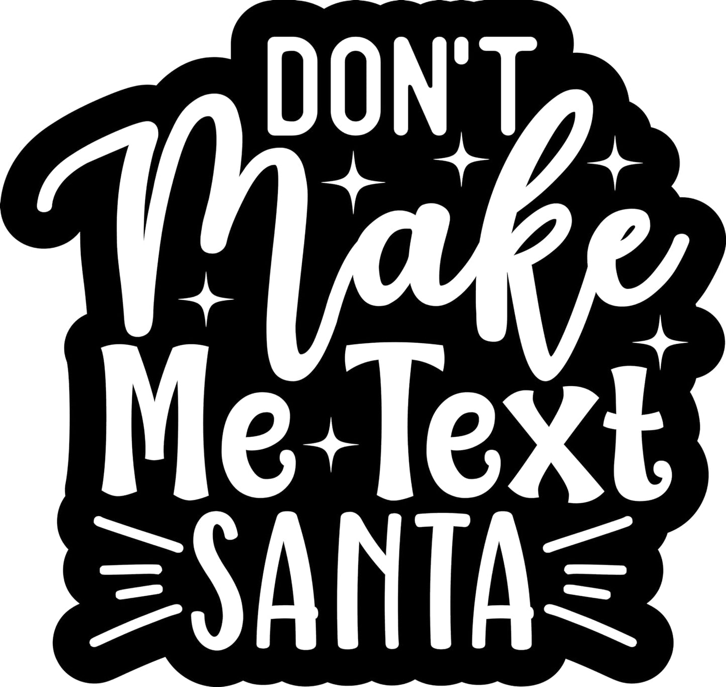 Inspirational Quote Don't Make Me Text Santa Motivational Sticker Vinyl Decal Motivation Stickers- 5" Vinyl Sticker Waterproof