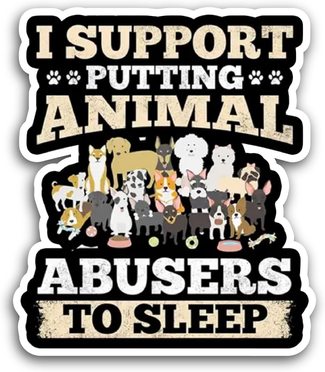 2 (Pieces) 3" and 5" I Support Putting Animal Abusers to Sleep Sticker, Waterproof Vinyl Decals for Many Purpose Like Cars, Trucks, Laptops, Phones, Windows and More