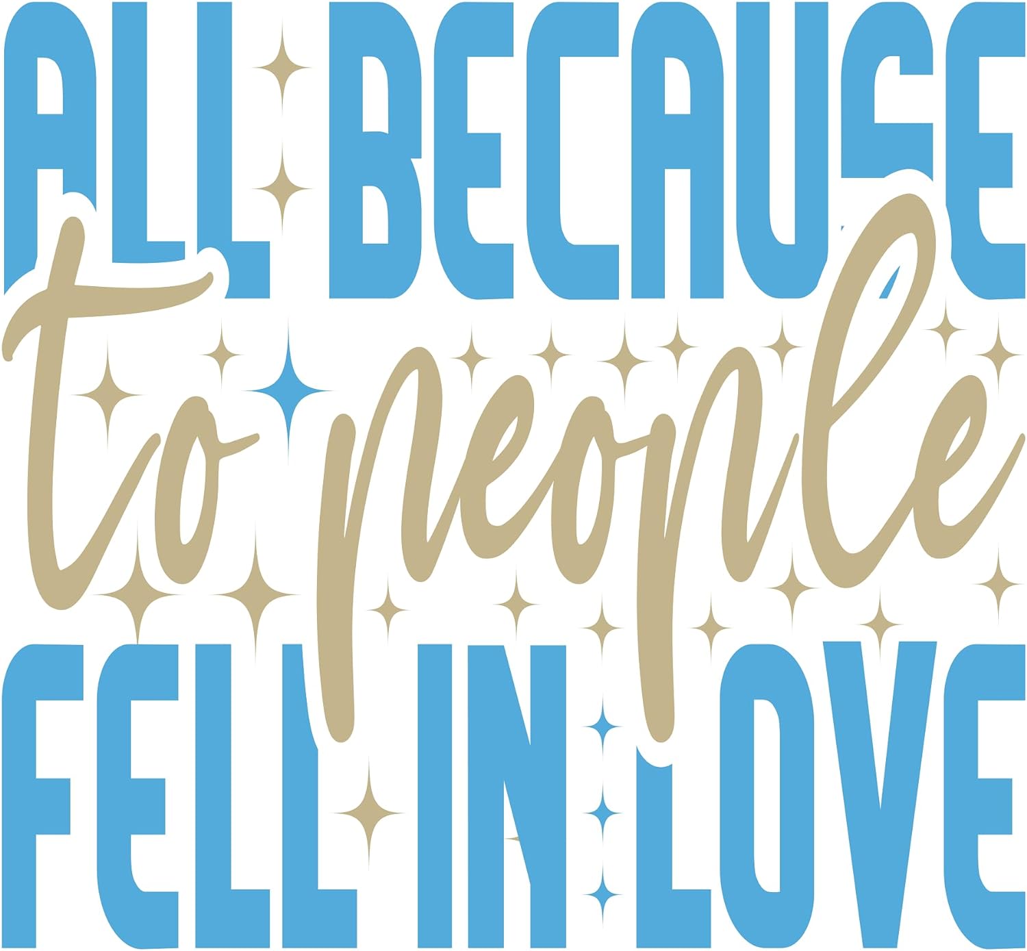 Inspirational Quote "All Because to People Fell in Love" Motivational Sticker Vinyl Decal Motivation Stickers- 5" Vinyl Sticker Waterproof