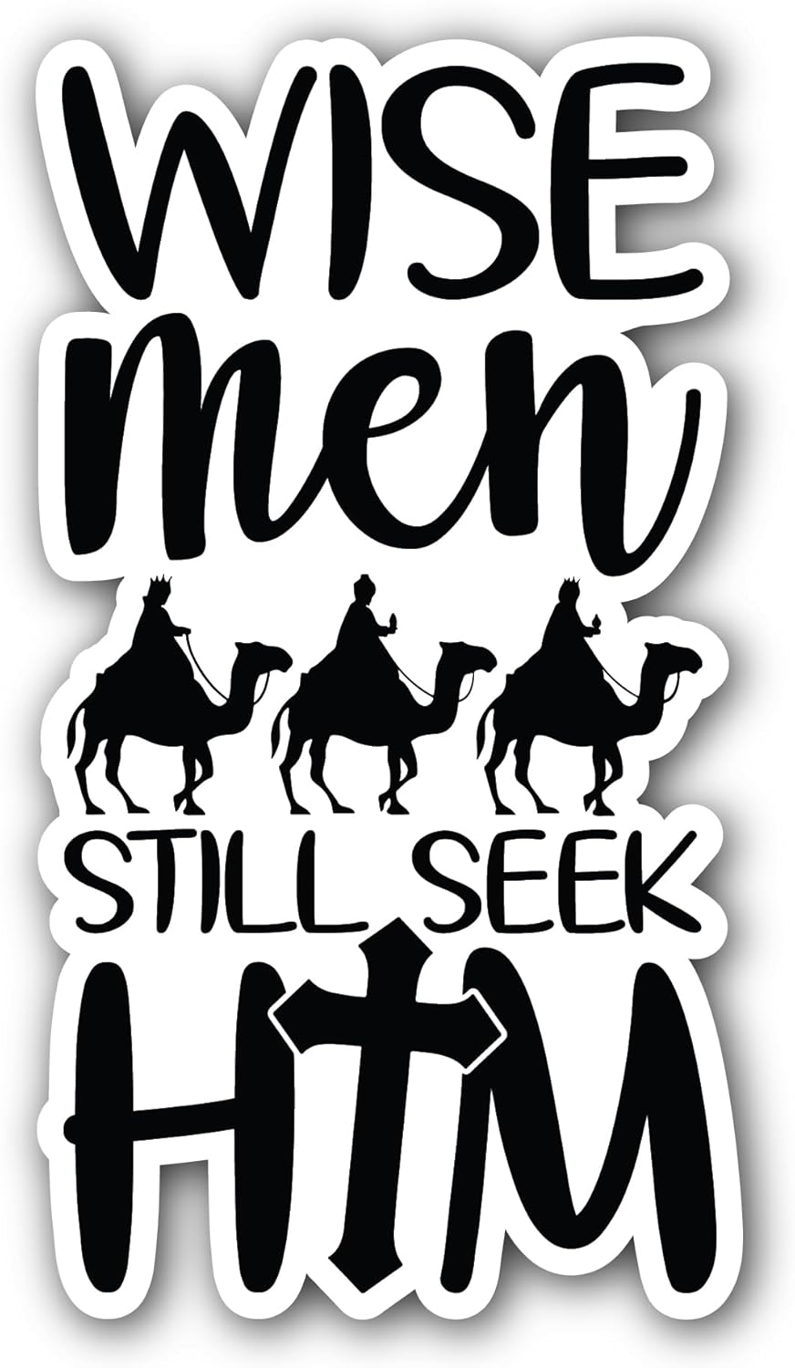 2 (Pieces) 3" and 5" Wise Men Still Seek Him Text Sticker, Waterproof Vinyl Decals for Many Purpose Like Cars, Trucks, Laptops, Phones, Windows and More