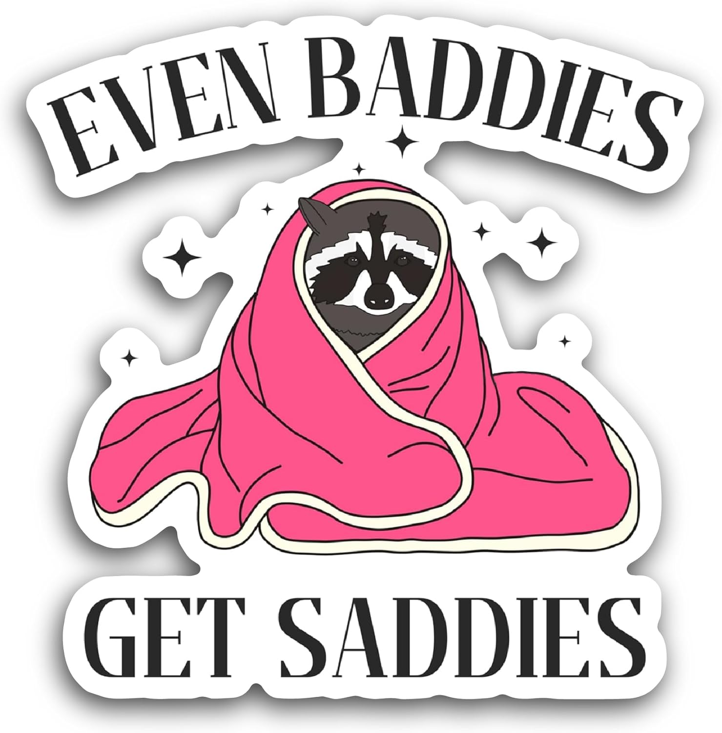 2 (Pieces) 3" and 5" Even Baddies Get Saddies Sticker, Waterproof Vinyl Decals for Many Purpose Like Cars, Trucks, Laptops, Phones, Windows and More