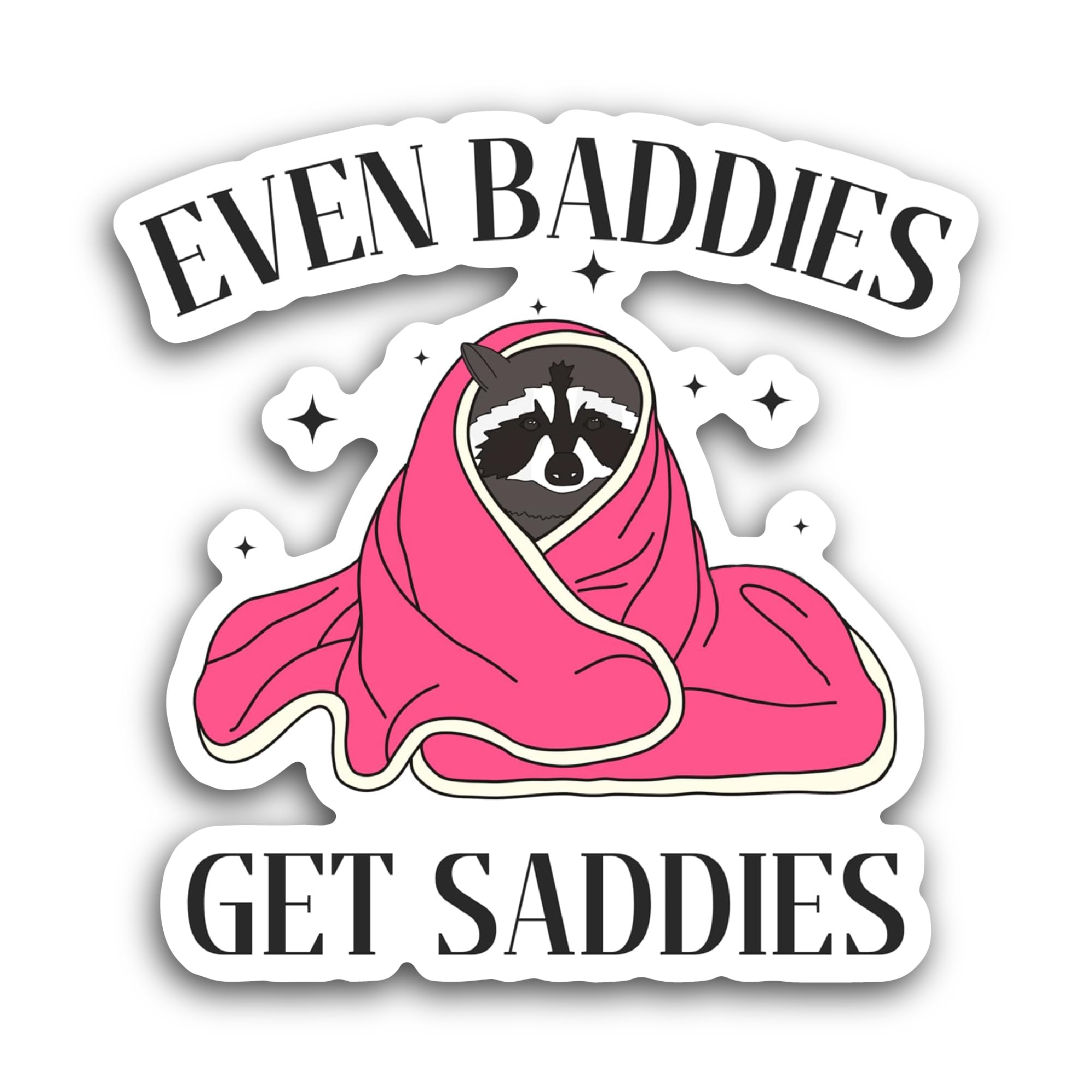 2 (Pieces) 3" and 5" Even Baddies Get Saddies Sticker, Waterproof Vinyl Decals for Many Purpose Like