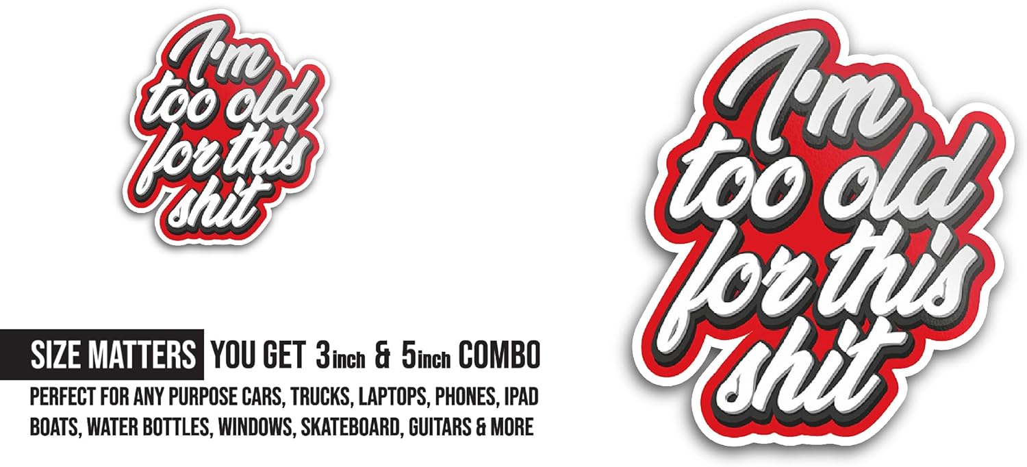 2 (Pieces) 3" and 5" I'm Too Old Sticker, Waterproof Vinyl Decals for Many Purpose Like Cars, Trucks, Laptops, Phones, Windows and More