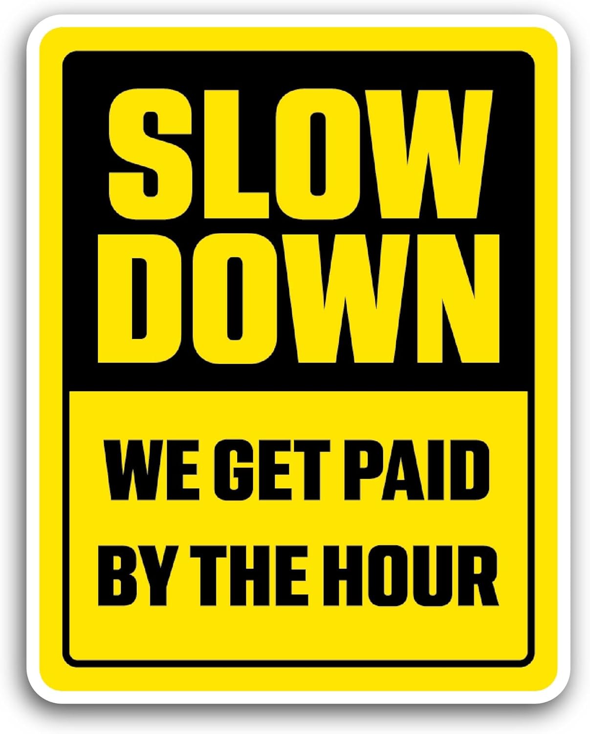 2 (Pieces) 3" and 5" Slow Down Text Sticker, Waterproof Vinyl Decals for Many Purpose Like Cars, Trucks, Laptops, Phones, Windows and More