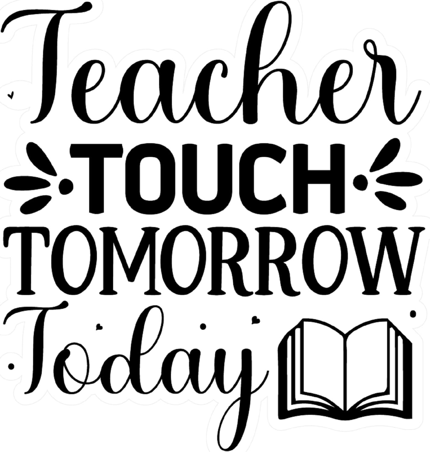 Inspirational Quote "Teacher Touch Tomorrow Today" Motivational Sticker Vinyl Decal Motivation Stickers- 5" Vinyl Sticker Waterproof