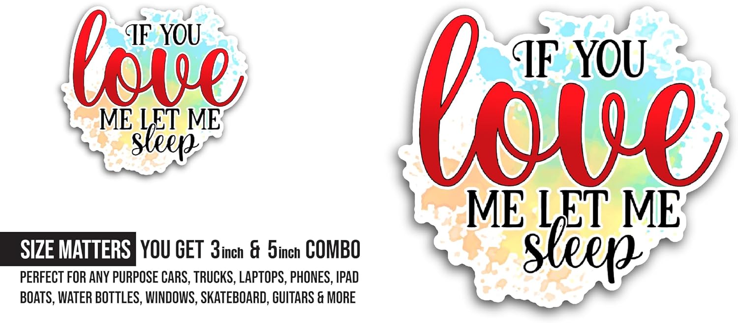 2 (Pieces) 3" and 5" If You Love Me Let Me Sleep Sticker, Waterproof Vinyl Decals for Many Purpose Like Cars, Trucks, Laptops, Phones, Windows and More