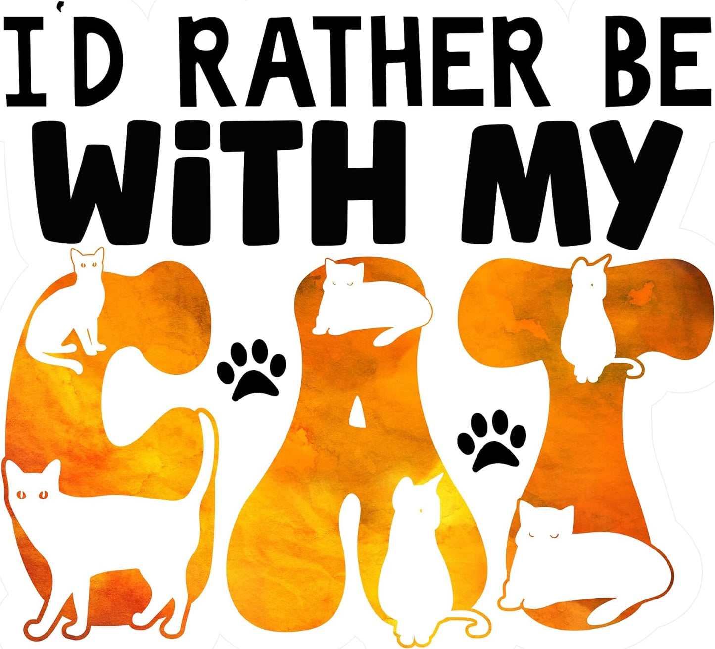 Inspirational Quote "I'D Rather Be With My Cat" Motivational Sticker Vinyl Decal Motivation Stickers- 5" Vinyl Sticker Waterproof