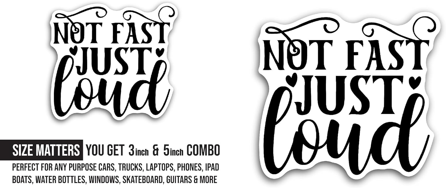 2 (Pieces) 3" and 5" Not Fast Just Loud Sticker, Waterproof Vinyl Decals for Many Purpose Like Cars, Trucks, Laptops, Phones, Windows and More