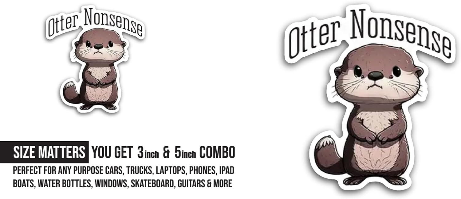2 (Pieces) 3" and 5" Otter Nonsense Sticker, Waterproof Vinyl Decals for Many Purpose Like Cars, Trucks, Laptops, Phones, Windows and More