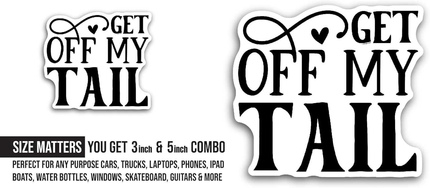 2 (Pieces) 3" and 5" Get Off My Tail Text Sticker, Waterproof Vinyl Decals for Many Purpose Like Cars, Trucks, Laptops, Phones, Windows and More