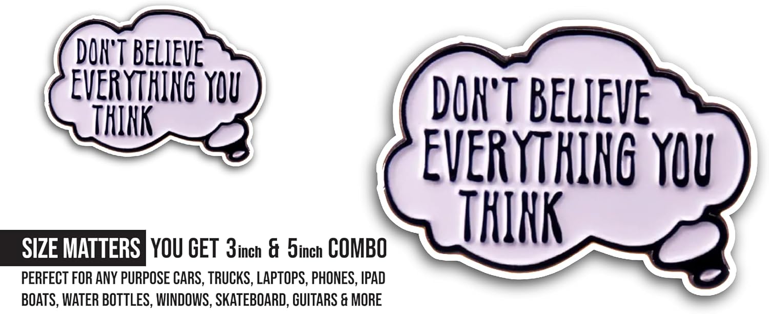 2 (Pieces) 3" and 5" Dont Believe Everything You Think Sticker, Waterproof Vinyl Decals for Many Purpose Like Cars, Trucks, Laptops, Phones, Windows and More