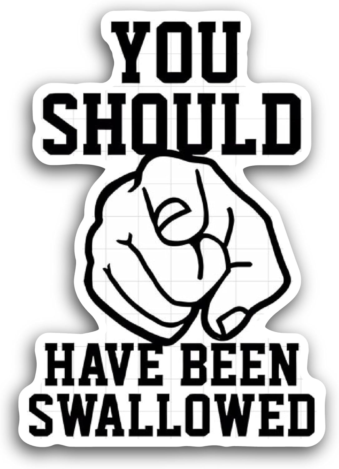 2 (Pieces) 3" and 5" You Should Have Been Swallowed Sticker, Waterproof Vinyl Decals for Many Purpose Like Cars, Trucks, Laptops, Phones, Windows and More