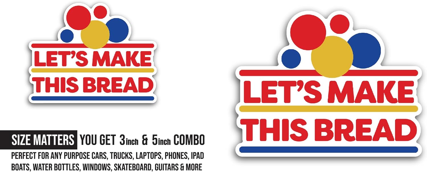 2 (Pieces) 3" and 5" Lets Make This Bread Sticker, Waterproof Vinyl Decals for Many Purpose Like Cars, Trucks, Laptops, Phones, Windows and More