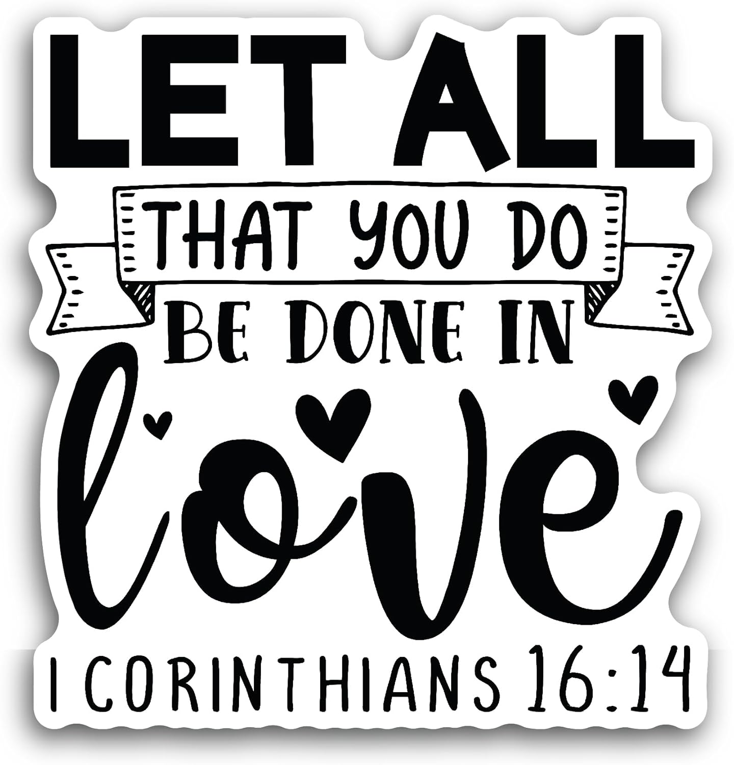 2 (Pieces) 3" and 5" Let All That You Do Be Done in Love Sticker, Waterproof Vinyl Decals for Many Purpose Like Cars, Trucks, Laptops, Phones, Windows and More