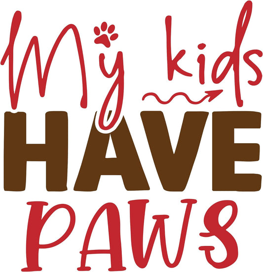 Inspirational Quote "My Kids Have Paws" Motivational Sticker Vinyl Decal Motivation Stickers- 5" Vinyl Sticker Waterproof