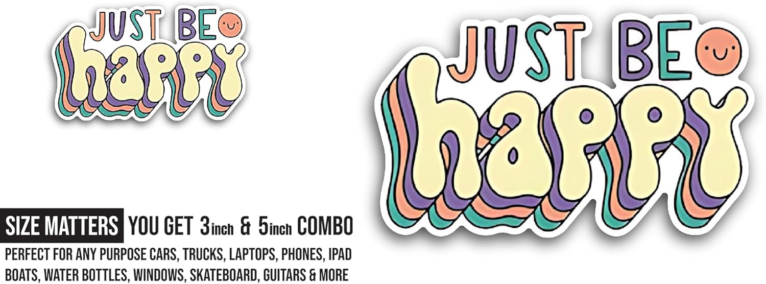 2 (Pieces) 3" and 5" Just Be Happy Sticker, Waterproof Vinyl Decals for Many Purpose Like Cars, Trucks, Laptops, Phones, Windows and More