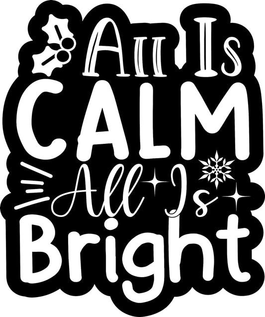 Inspirational Quote All is Calm All is Bright Motivational Sticker Vinyl Decal Motivation Stickers- 5" Vinyl Sticker Waterproof