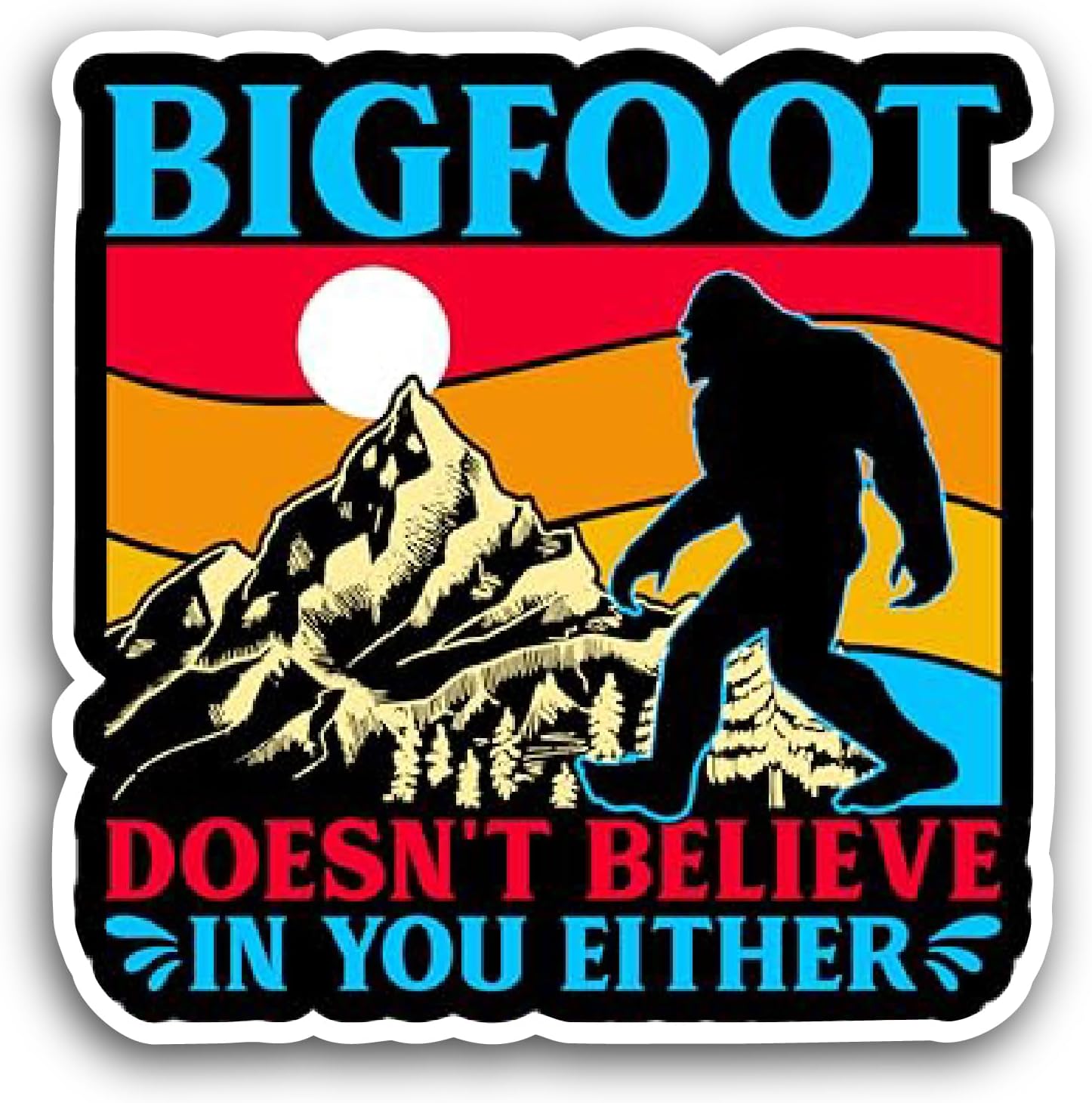 2 (Pieces) 3" and 5" Bigfoot Doesn't Believe in You Either Sticker, Waterproof Vinyl Decals for Many Purpose Like Cars, Trucks, Laptops, Phones, Windows and More
