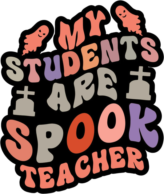 Inspirational Quote My Student are Spook Teacher Motivational Sticker Vinyl Decal Motivation Stickers- 5" Vinyl Sticker Waterproof