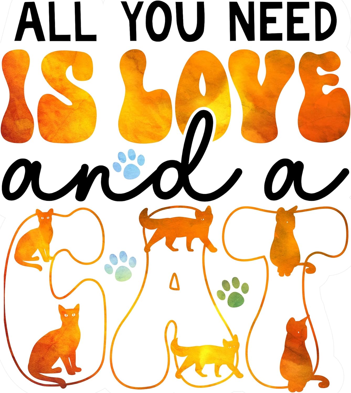 Inspirational Quote "All You Need is Love and a Cat" Motivational Sticker Vinyl Decal Motivation Stickers- 5" Vinyl Sticker Waterproof