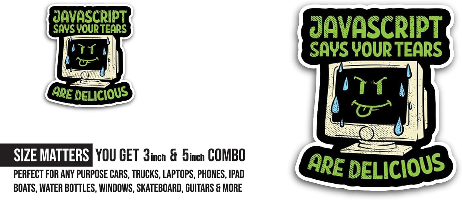 2 (Pieces) 3" and 5" Javascript Says Your Tears Sticker, Waterproof Vinyl Decals for Many Purpose Like Cars, Trucks, Laptops, Phones, Windows and More