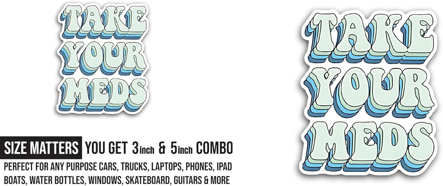 2 (Pieces) 3" and 5" Take Your Meds Sticker, Waterproof Vinyl Decals for Many Purpose Like Cars, Trucks, Laptops, Phones, Windows and More