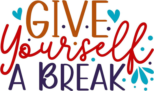 Inspirational Quote "Give Yourself A Break" Motivational Sticker Vinyl Decal Motivation Stickers- 5" Vinyl Sticker Waterproof