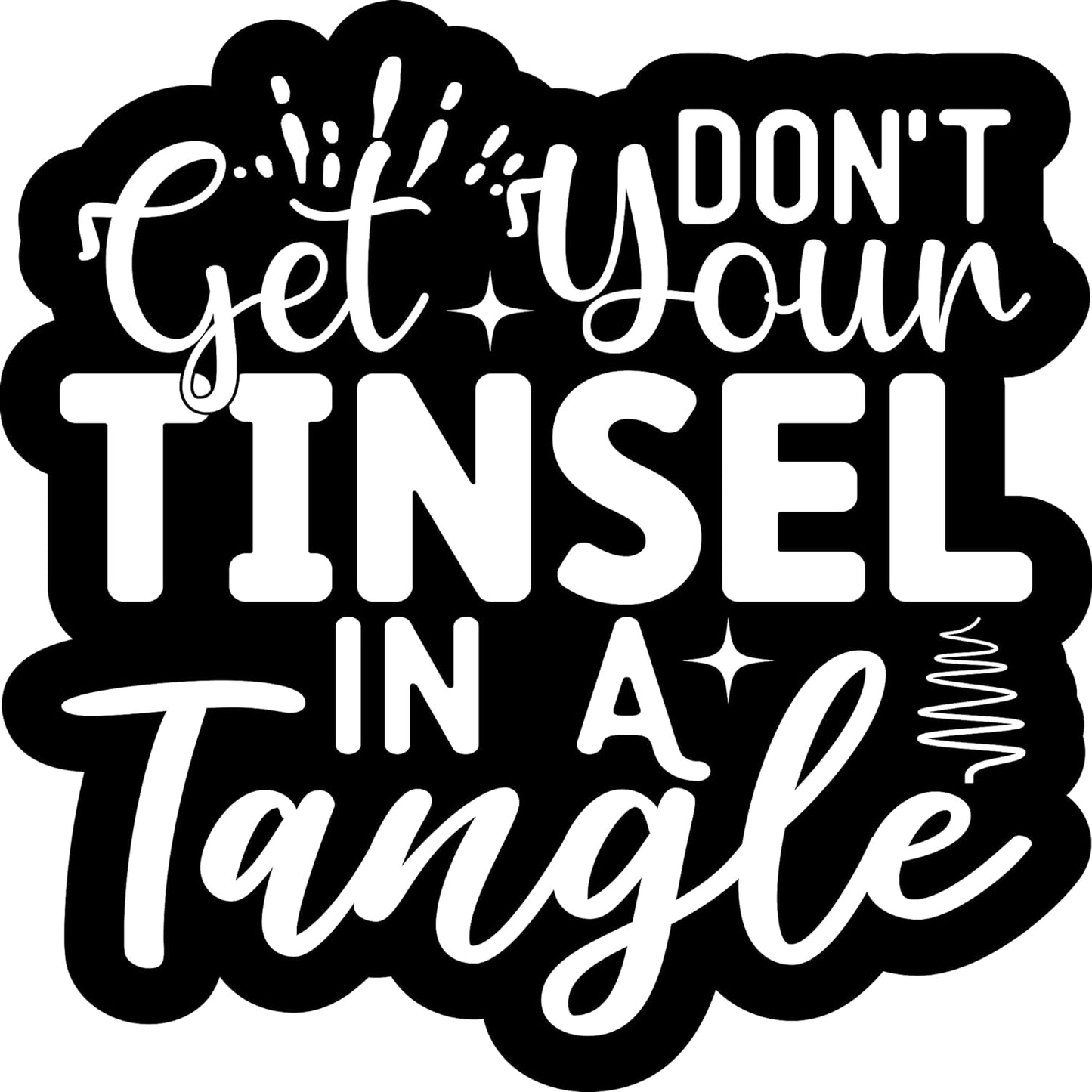 Inspirational Quote Don't Get Your Tinsel in A Tangle Motivational Sticker Vinyl Decal Motivation Stickers- 5" Vinyl Sticker Waterproof