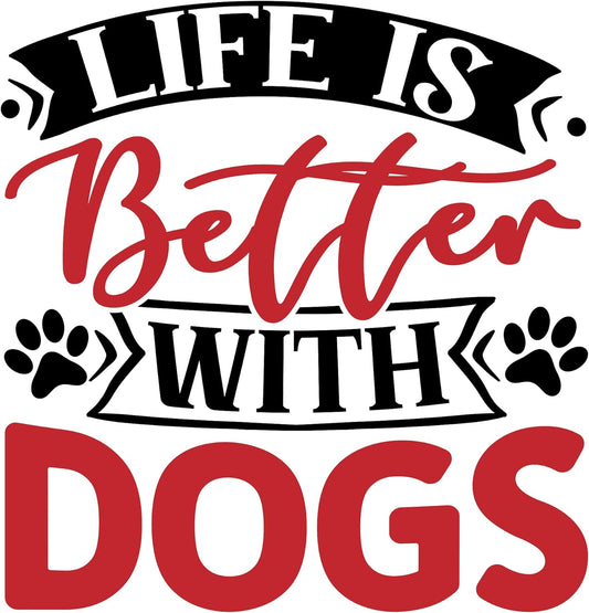 Inspirational Quote "Life is Better with Dogs" Motivational Sticker Vinyl Decal Motivation Stickers- 5" Vinyl Sticker Waterproof