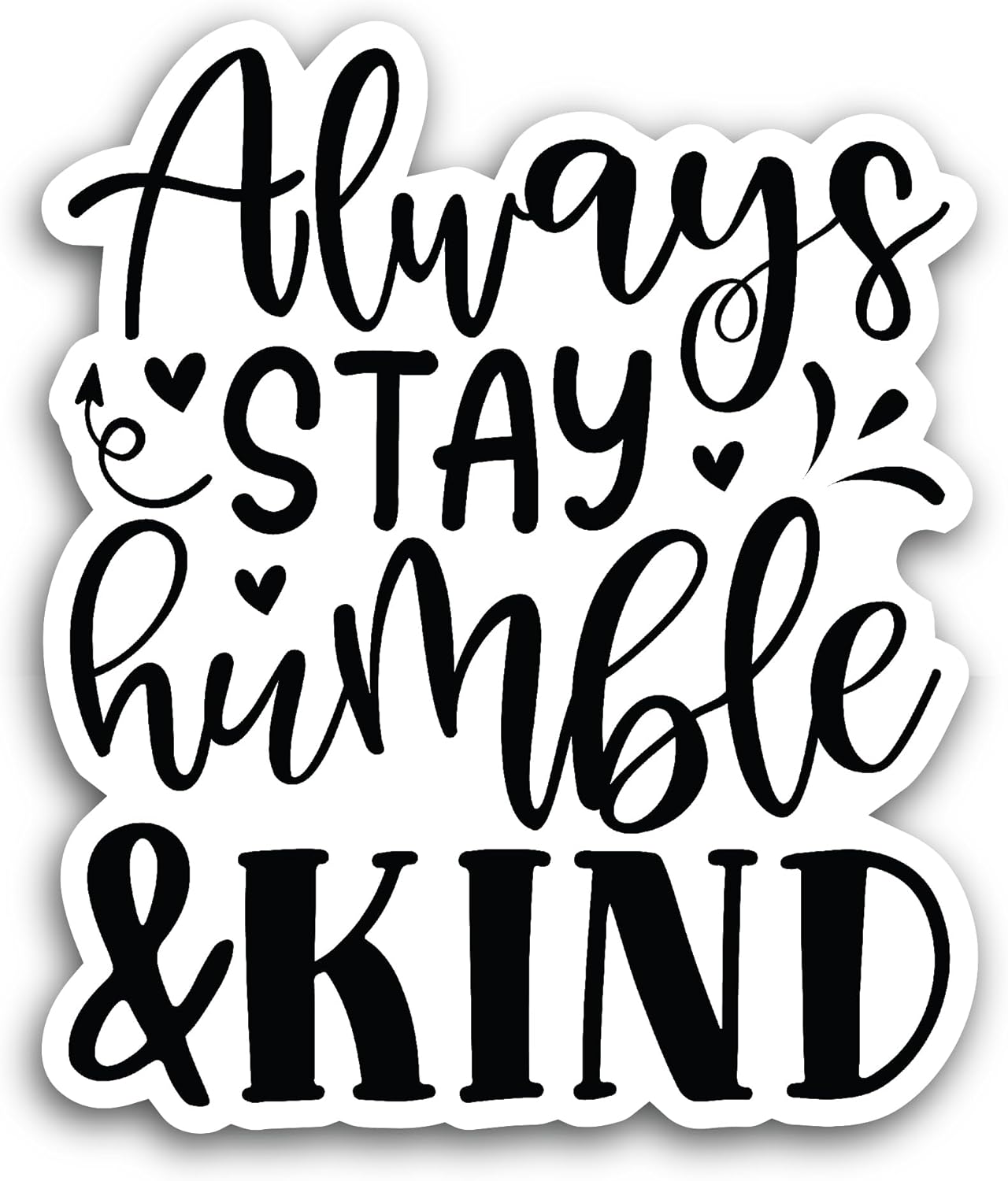 2 (Pieces) 3" and 5" Always Stay Humble and Kind Sticker, Waterproof Vinyl Decals for Many Purpose Like Cars, Trucks, Laptops, Phones, Windows and More