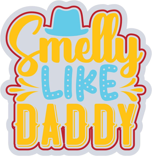 Inspirational Quote Smelly Like Daddy Motivational Sticker Vinyl Decal Motivation Stickers- 5" Vinyl Sticker Waterproof