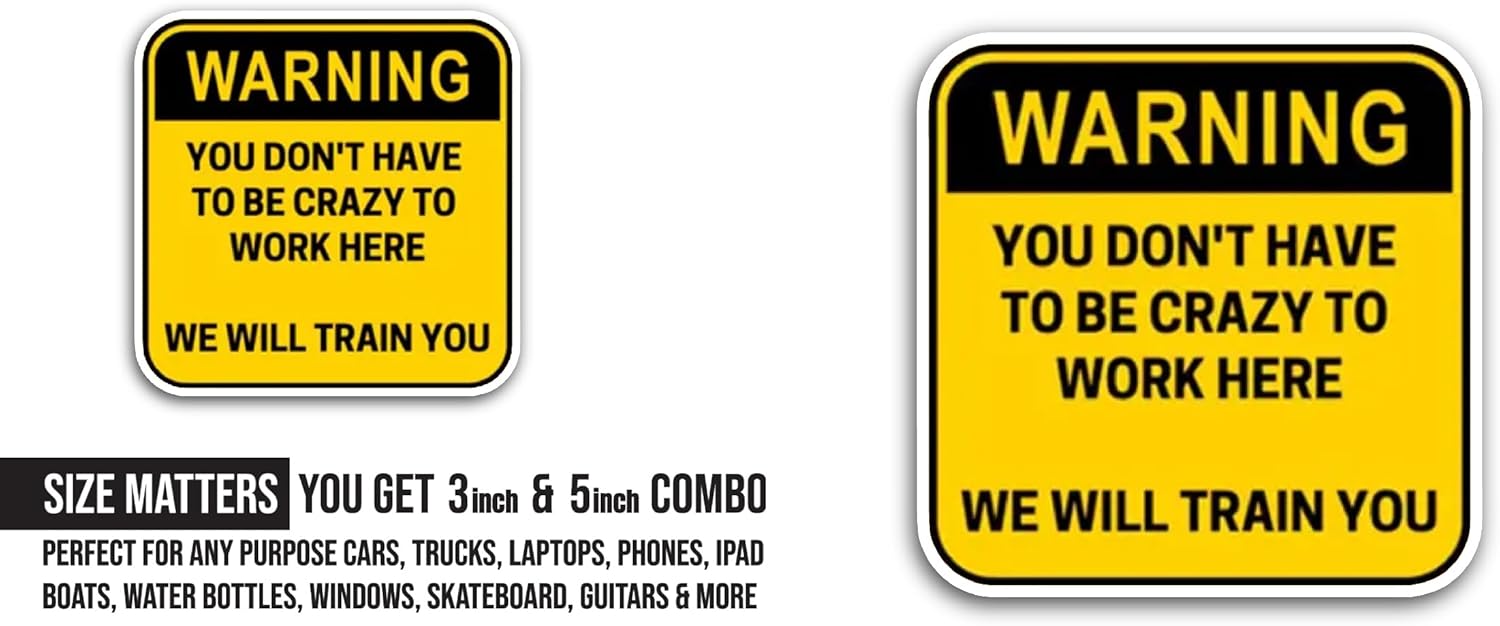 2 (Pieces) 3" and 5" You Don't Have to Be Crazy to Work Here. Sticker, Waterproof Vinyl Decals for Many Purpose Like Cars, Trucks, Laptops, Phones, Windows and More
