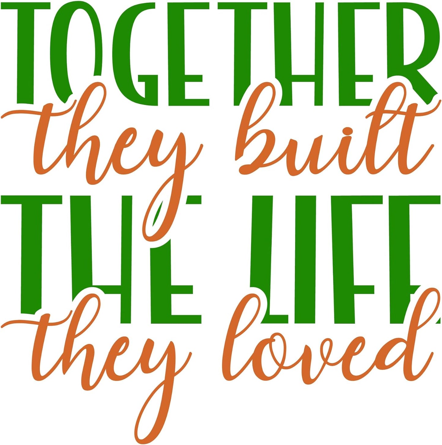 Inspirational Quote "Together They Built The Life They Loved" Motivational Sticker Vinyl Decal Motivation Stickers- 5" Vinyl Sticker Waterproof