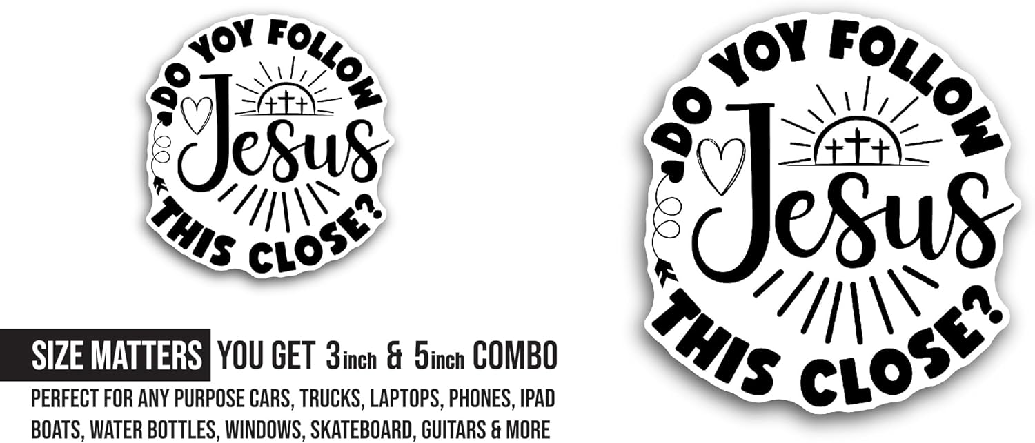 2 (Pieces) 3" and 5" Do You Follow Jesus This Close Sticker, Waterproof Vinyl Decals for Many Purpose Like Cars, Trucks, Laptops, Phones, Windows and More