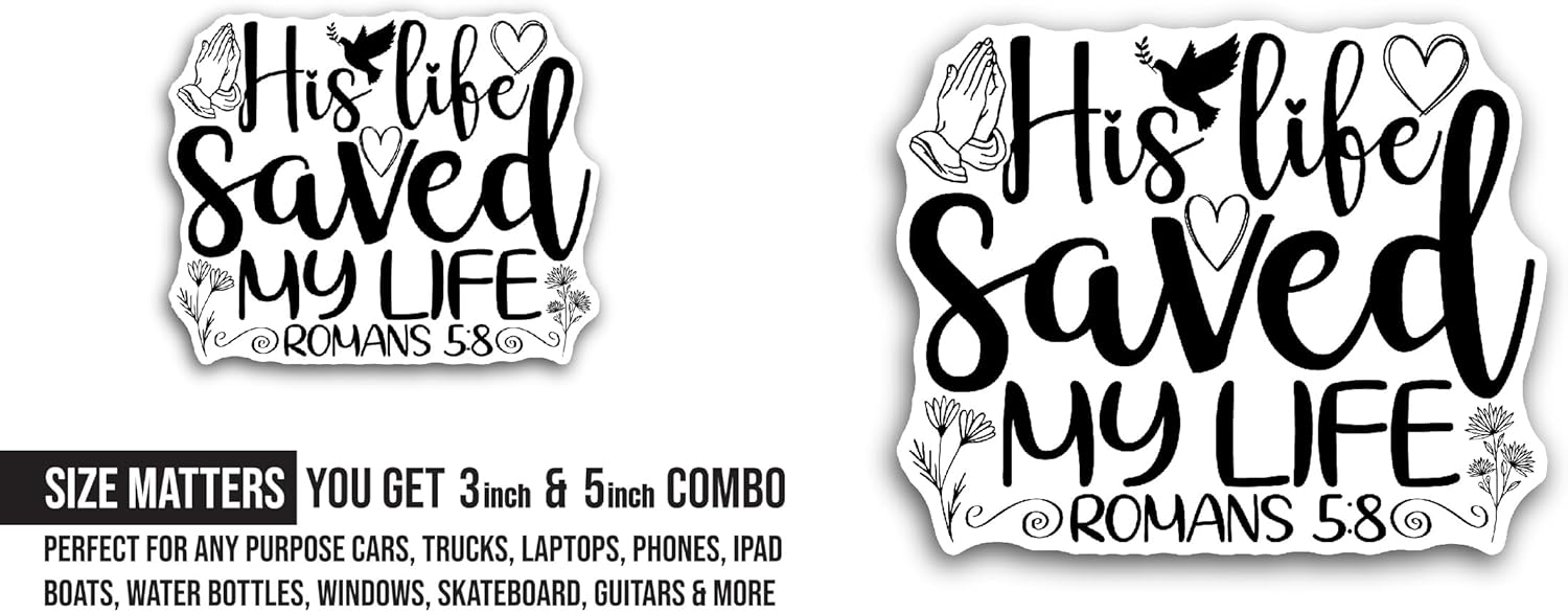 2 (Pieces) 3" and 5" His Life Saved My Life Sticker, Waterproof Vinyl Decals for Many Purpose Like Cars, Trucks, Laptops, Phones, Windows and More