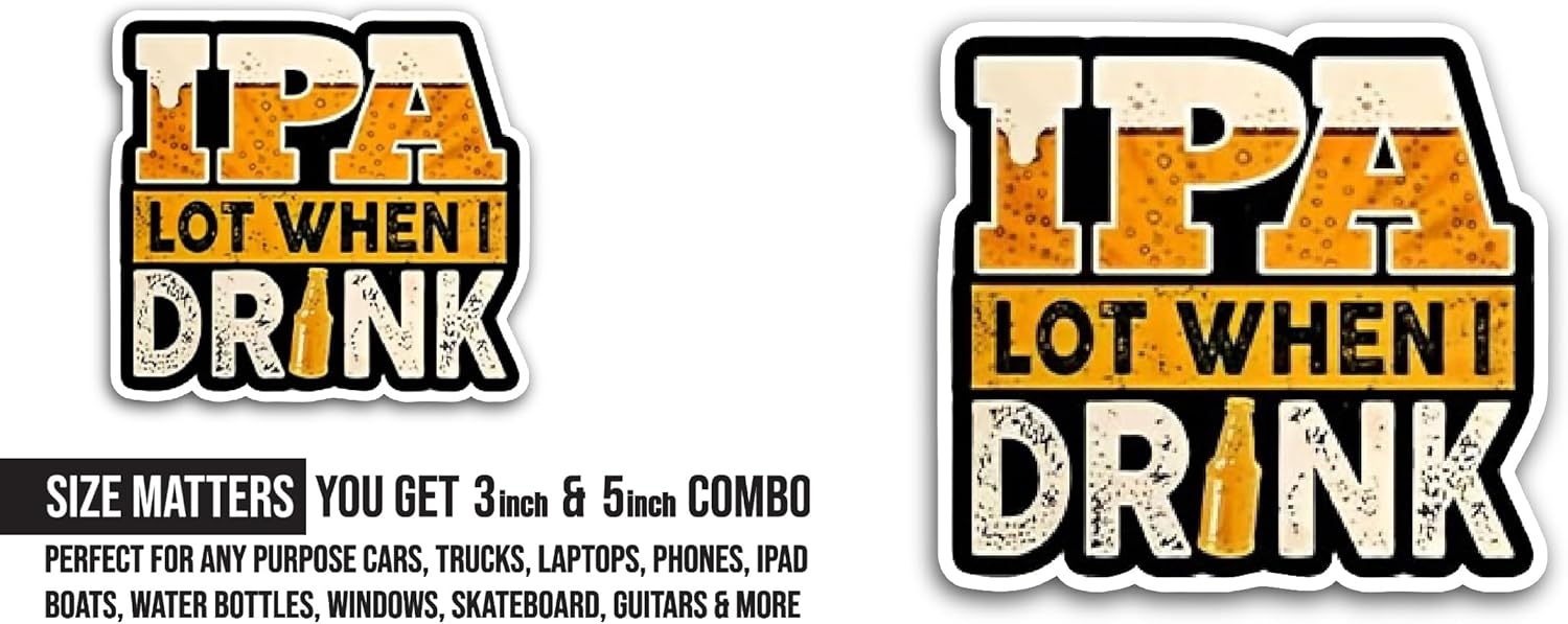 2 (Pieces) 3" and 5" IPA Lot When I DrinkSticker, Waterproof Vinyl Decals for Many Purpose Like Cars, Trucks, Laptops, Phones, Windows and More