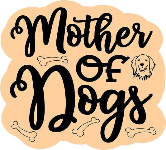 Inspirational Quote "Mother of Dogs" Motivational Sticker Vinyl Decal Motivation Stickers- 5" Vinyl Sticker Waterproof